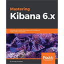 Mastering Kibana 6.x by Anurag Srivastava