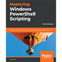 Mastering Windows PowerShell Scripting, 3rd Edition
