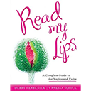 Read My Lips: A Complete Guide to the Vagina and Vulva