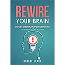 Rewire your Brain by Robert Leary