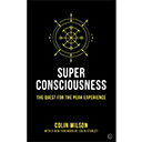 Super Consciousness: The Quest for the Peak Experience