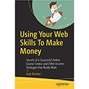 Using Your Web Skills To Make Money by Azat Mardan