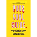 Your Goal Guide by Debra Eckerling