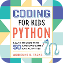 Coding for Kids: Python by Adrienne B. Tacke
