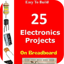 Easy To Build 25 Electronics Projects on breadboard: Hot DIY