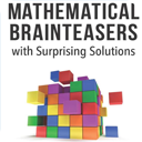 Mathematical Brainteasers with Surprising Solutions