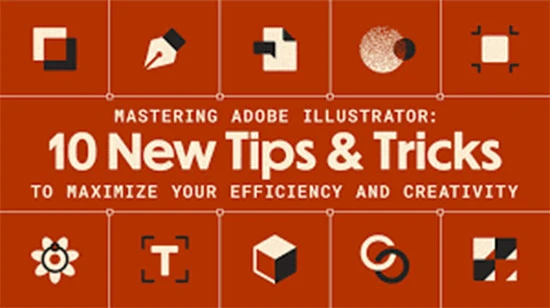 Mastering Adobe Illustrator: 10 New Tips & Tricks to Maximize your Efficiency and Creativity